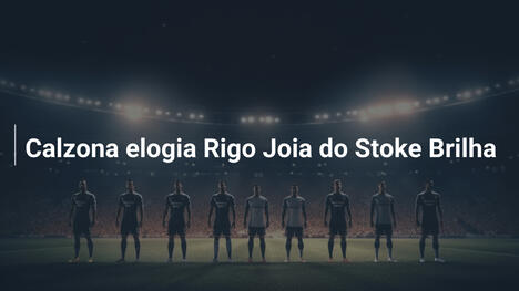 Calzona elogia Rigo Joia do Stoke Brilha