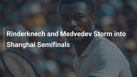 Rinderknech und Medvedev stürmen ins Shanghai-Halbfinale