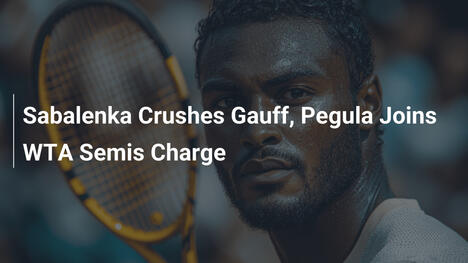 Sabalenka demontiert Gauff, Pegula rückt in WTA-Halbfinals vor