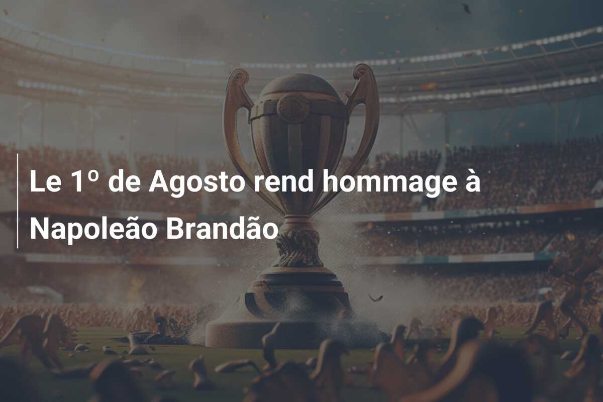 Le 1º de Agosto rend hommage à Napoleão Brandão
