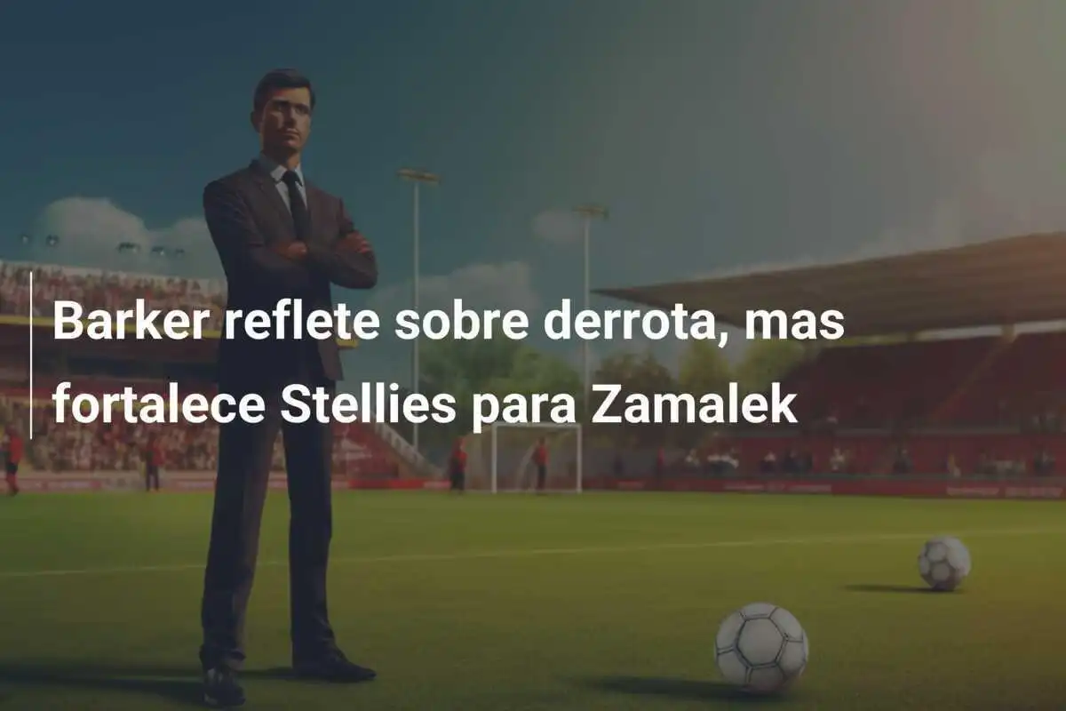 Barker reflete sobre derrota, mas fortalece Stellies para Zamalek