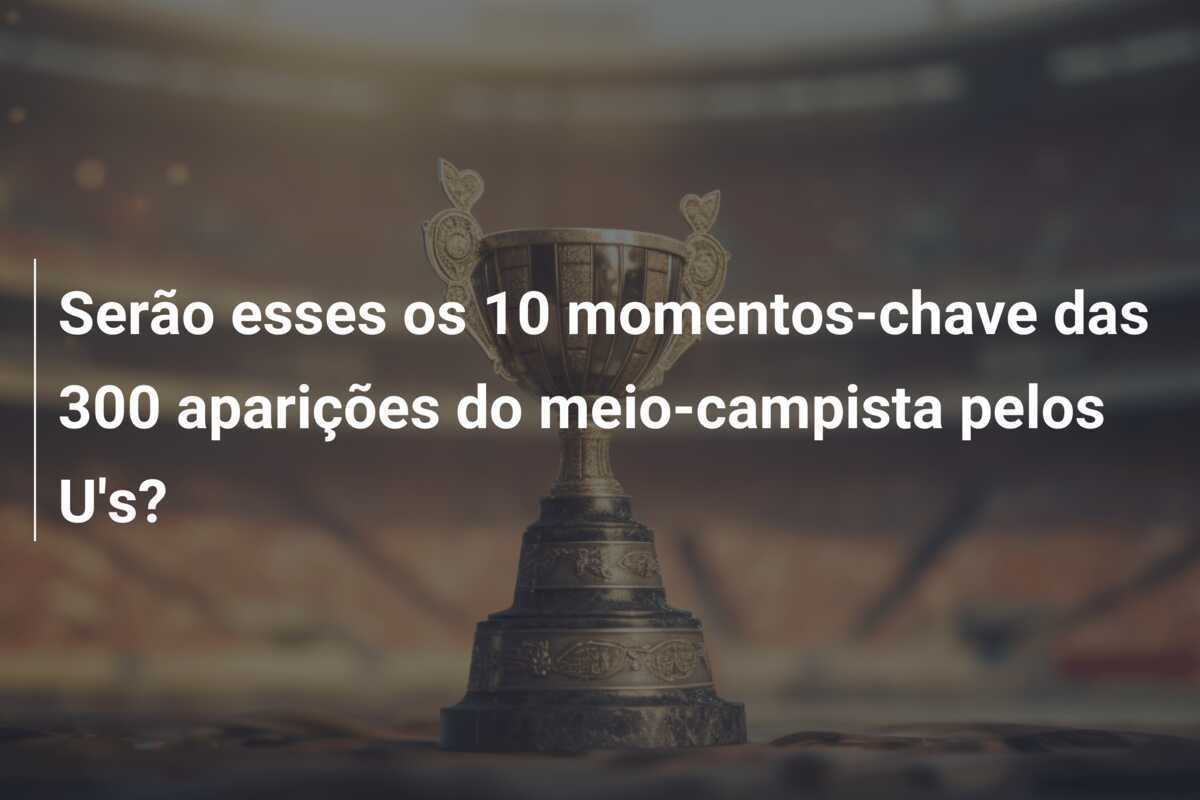 Serão esses os 10 momentos-chave das 300 aparições do meio-campista pelos U's?