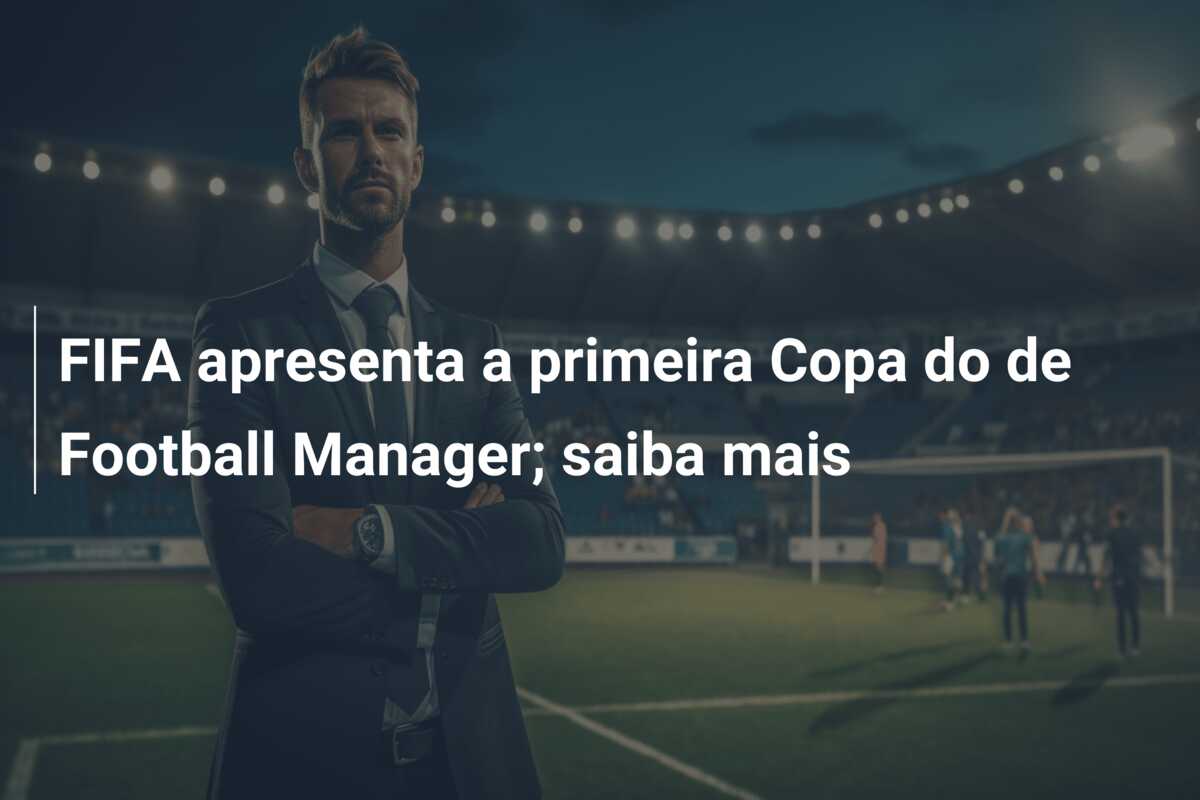 FIFA apresenta a primeira Copa do de Football Manager; saiba mais