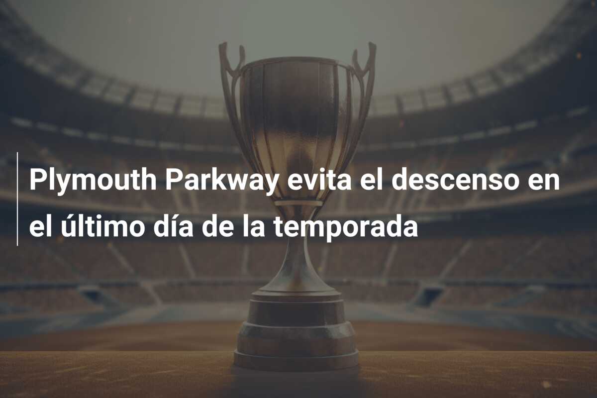 Plymouth Parkway evita el descenso en el último día de la temporada