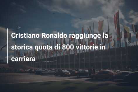 Cristiano Ronaldo raggiunge la storica quota di 800 vittorie in carriera