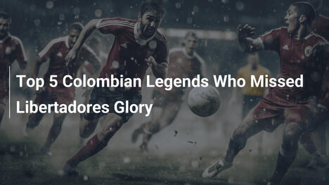 Top 5 kolumbijskich legend, którym umknęła chwała w Libertadores