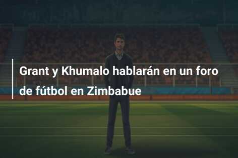 Grant y Khumalo hablarán en un foro de fútbol en Zimbabue