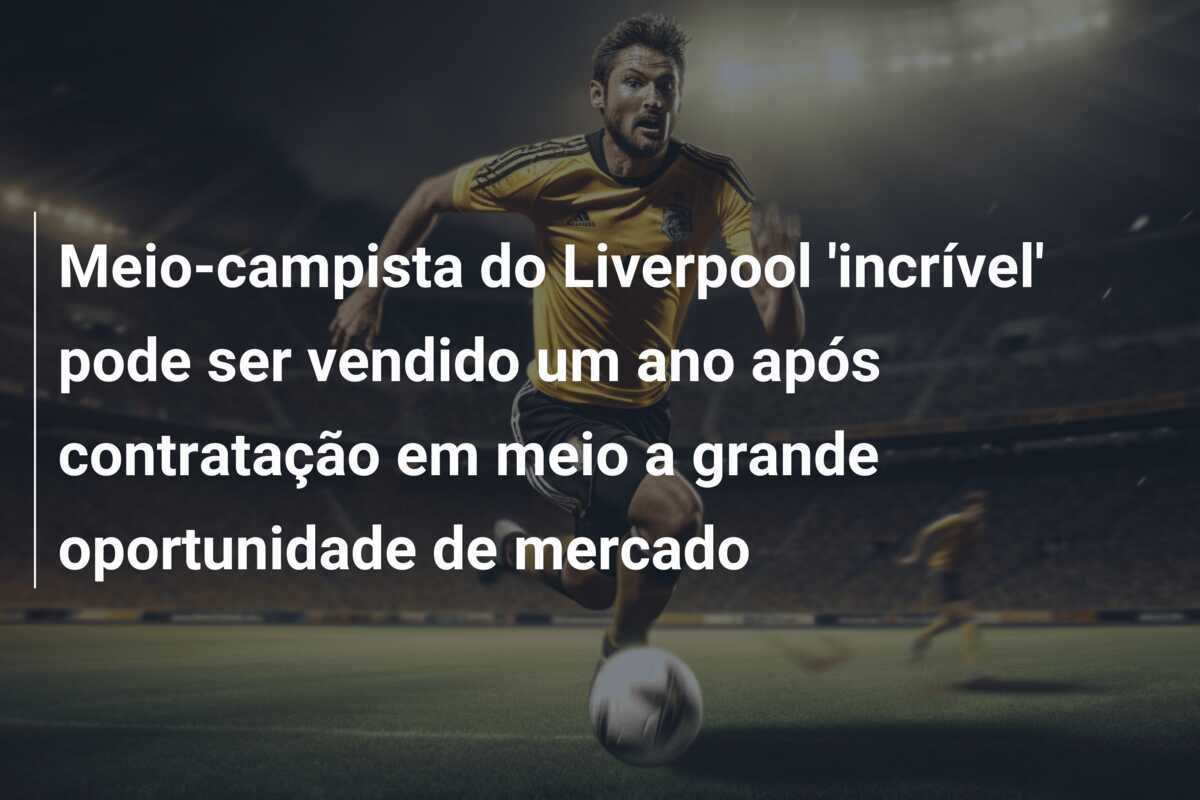 Meio-campista do Liverpool 'incrível' pode ser vendido um ano após contratação em meio a grande oportunidade de mercado