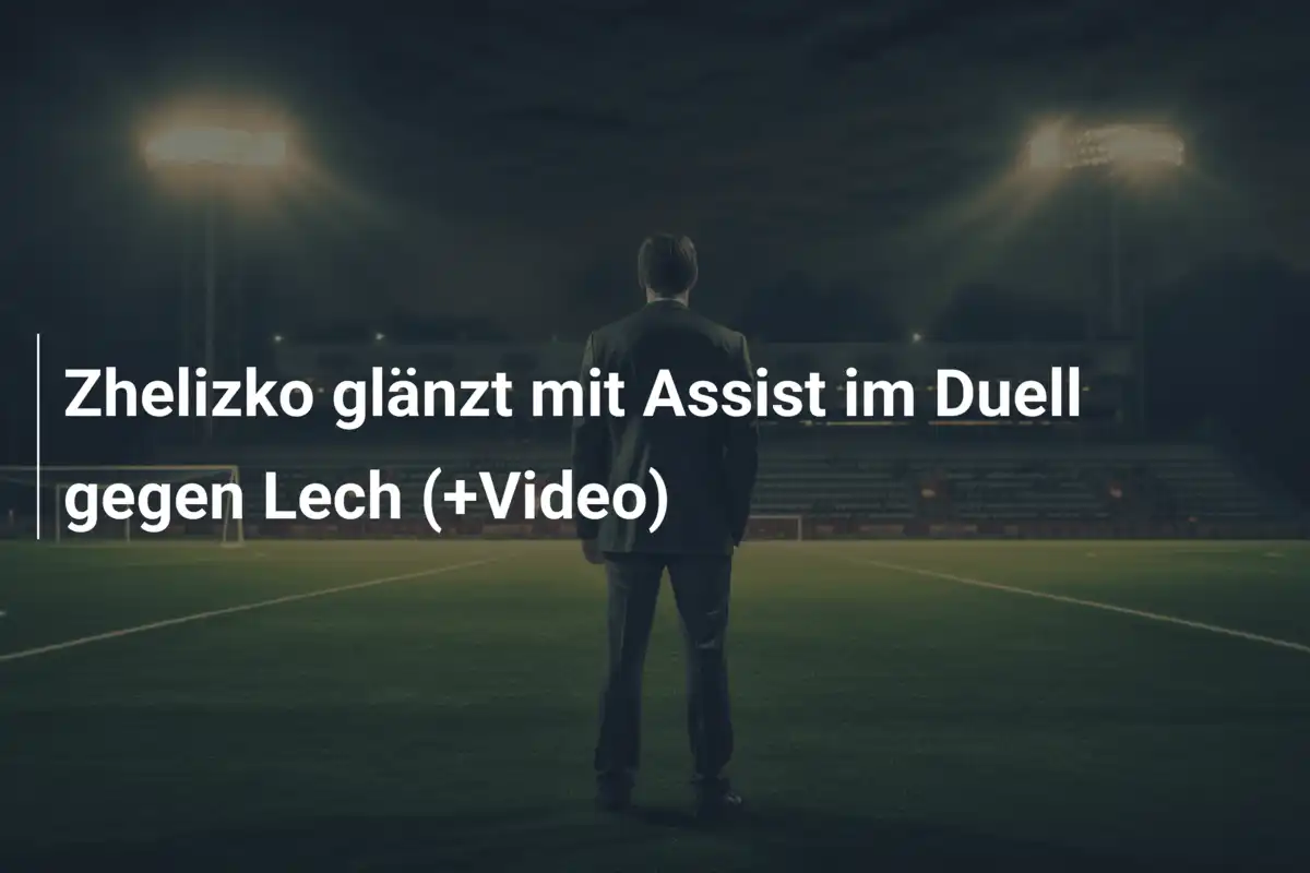 Zhelizko glänzt mit Assist im Duell gegen Lech (+Video)