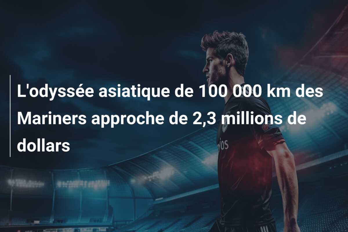L’odyssée asiatique de 100 000 km des Mariners approche de 2,3 millions de dollars
