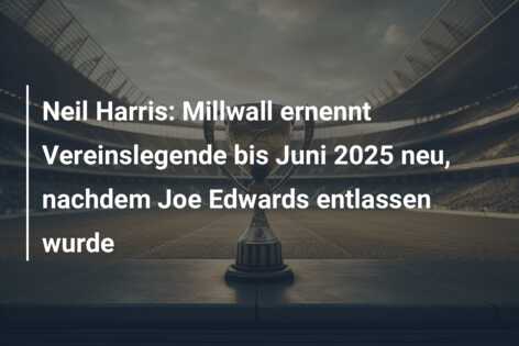 Neil Harris: Millwall ernennt Vereinslegende bis Juni 2025 neu, nachdem Joe Edwards entlassen wurde