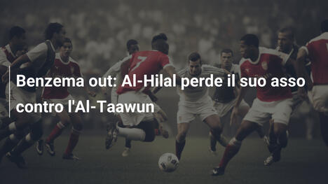 Benzema out: Al-Hilal perde il suo asso contro l'Al-Taawun