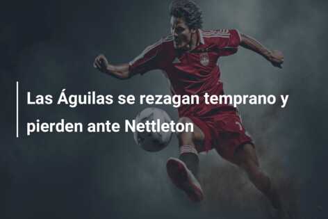 Las Águilas se rezagan temprano y pierden ante Nettleton