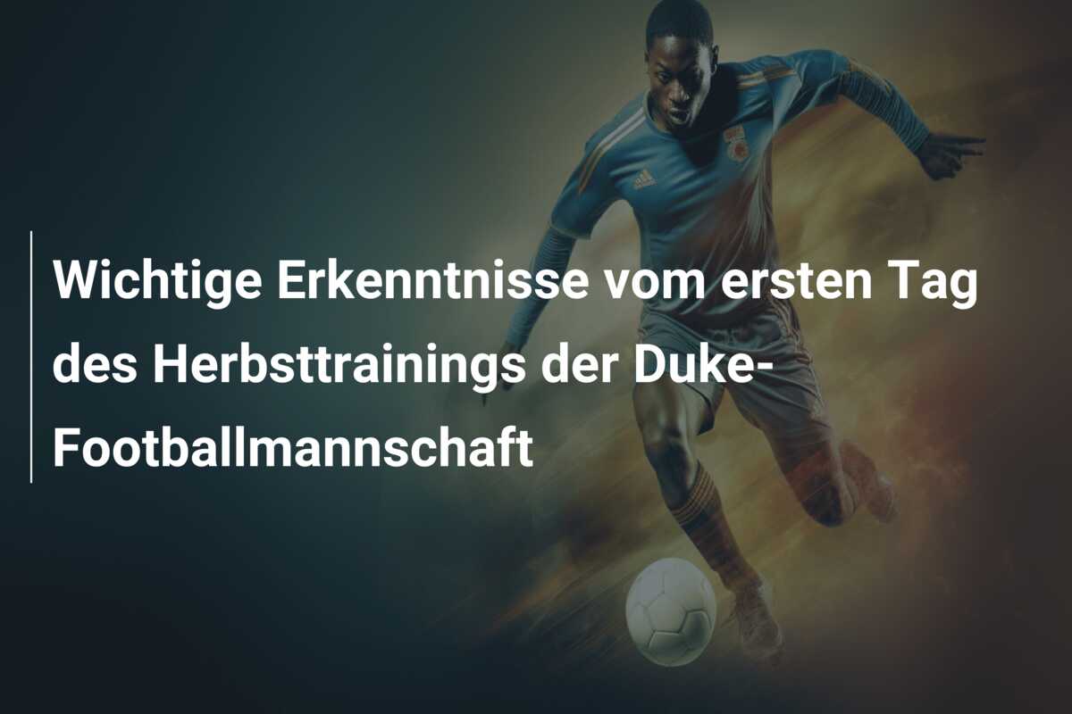 Wichtige Erkenntnisse vom ersten Tag des Herbsttrainings der Duke-Footballmannschaft