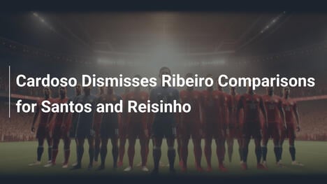 カルドソ監督、Ribeiro比較を否定 サントスとReisinhoについて