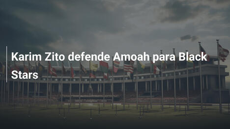 Karim Zito defende Amoah para Black Stars