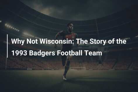 Why Not Wisconsin The Story of the 1993 Badgers Football Team