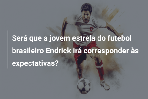 Será que a jovem estrela do futebol brasileiro Endrick irá corresponder às expectativas?