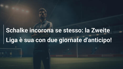 Schalke incorona se stesso: la Zweite Liga è sua con due giornate d'anticipo!