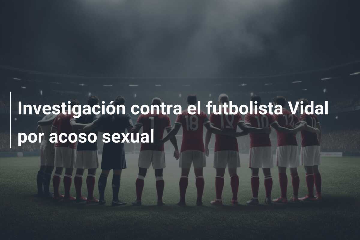 Investigación contra el futbolista Vidal por acoso sexual