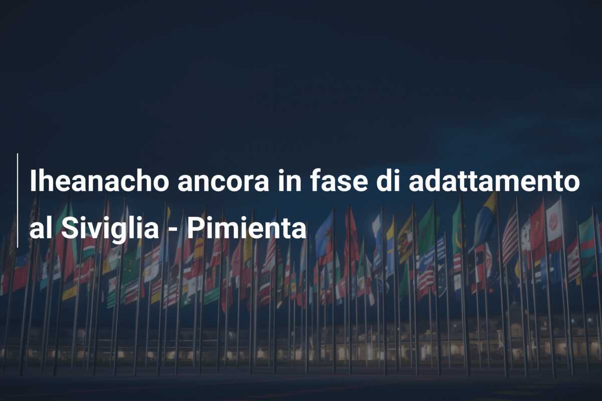 Iheanacho ancora in fase di adattamento al Siviglia - Pimienta