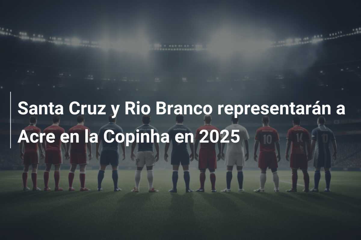 Santa Cruz y Rio Branco representarán a Acre en la Copinha en 2025