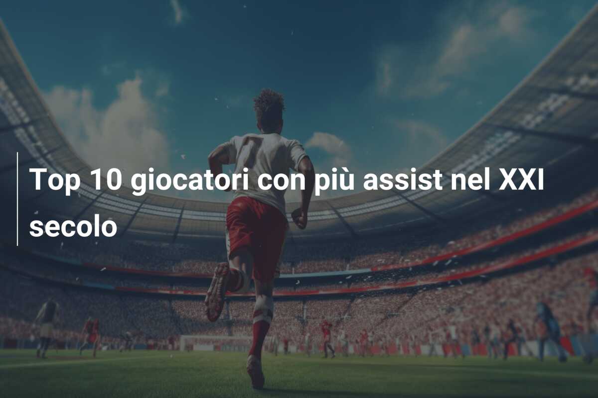 Top 10 giocatori con più assist nel XXI secolo