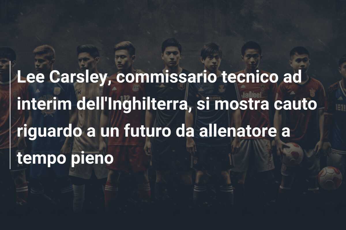 Lee Carsley, commissario tecnico ad interim dell'Inghilterra, si mostra cauto riguardo a un futuro da allenatore a tempo pieno