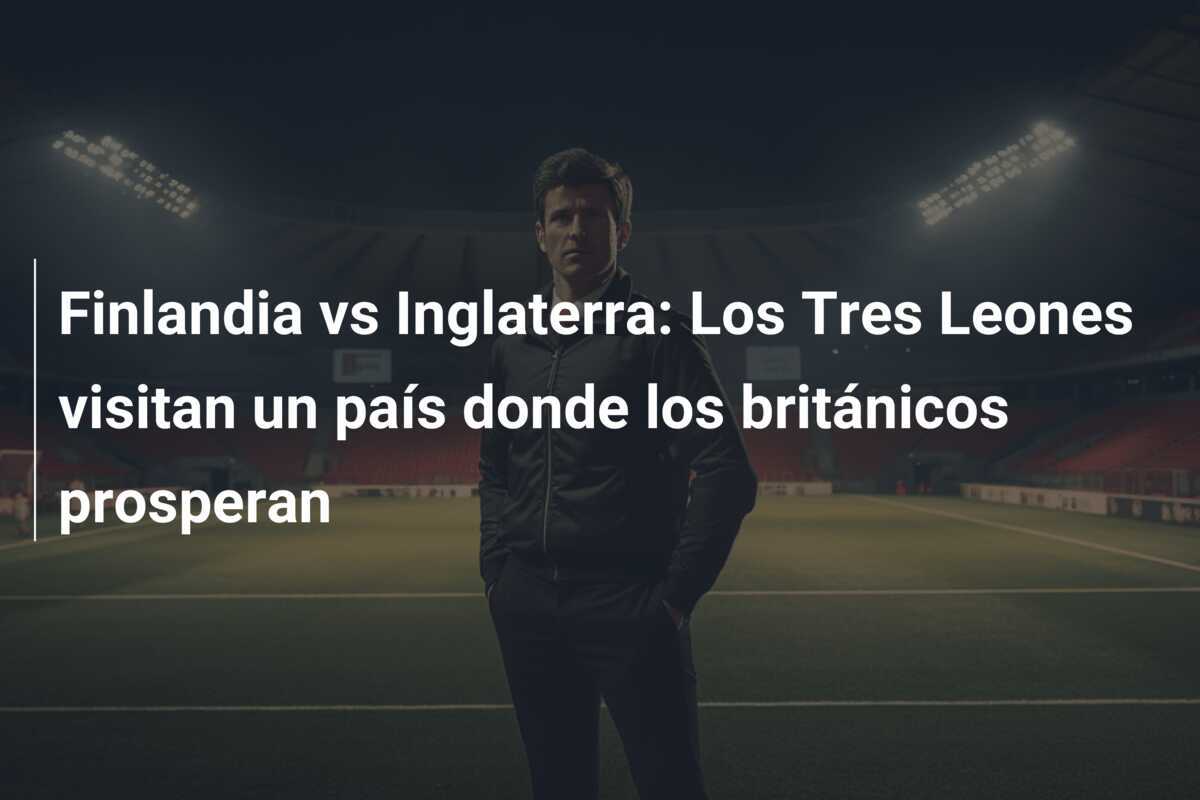 Finlandia vs Inglaterra: Los Tres Leones visitan un país donde los británicos prosperan