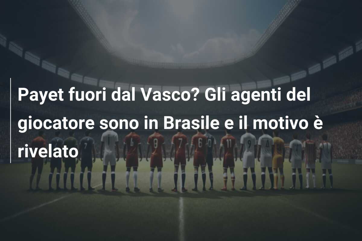 Payet fuori dal Vasco? Gli agenti del giocatore sono in Brasile e il motivo è rivelato