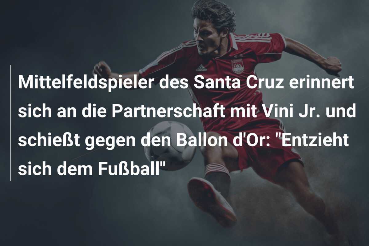 Mittelfeldspieler des Santa Cruz erinnert sich an die Partnerschaft mit Vini Jr. und schießt gegen den Ballon d'Or: "Entzieht sich dem Fußball"