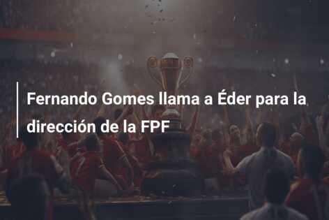Fernando Gomes llama a Éder para la dirección de la FPF