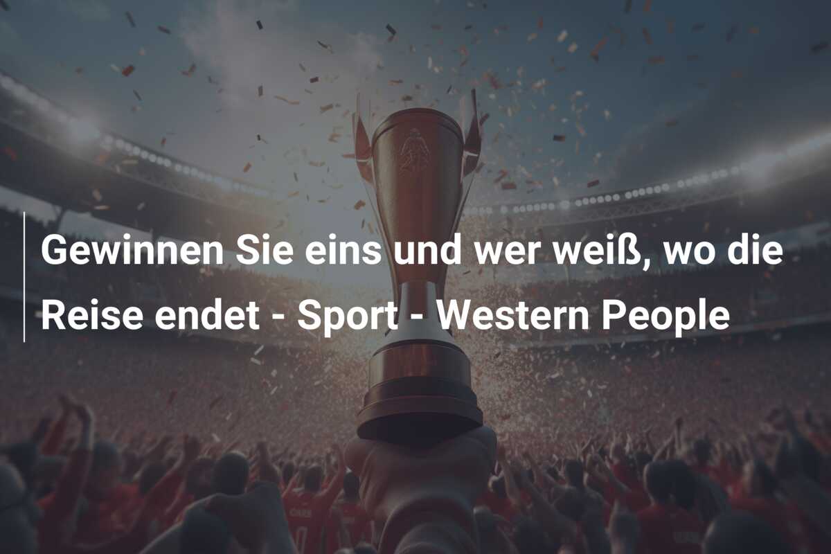 Gewinnen Sie eins und wer weiß, wo die Reise endet – Sport – Western People