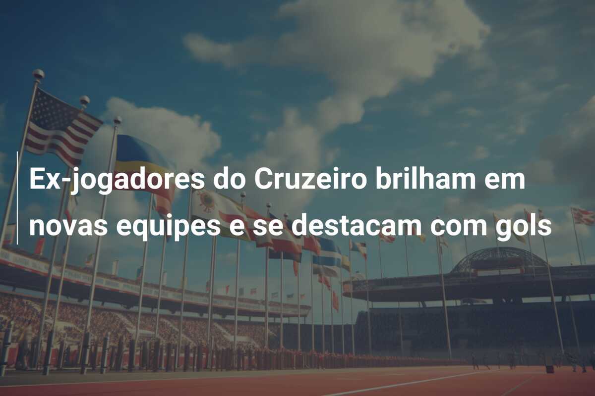 Ex-jogadores do Cruzeiro brilham em novas equipes e se destacam com gols