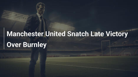 Manchester United arrache une victoire tardive face à Burnley