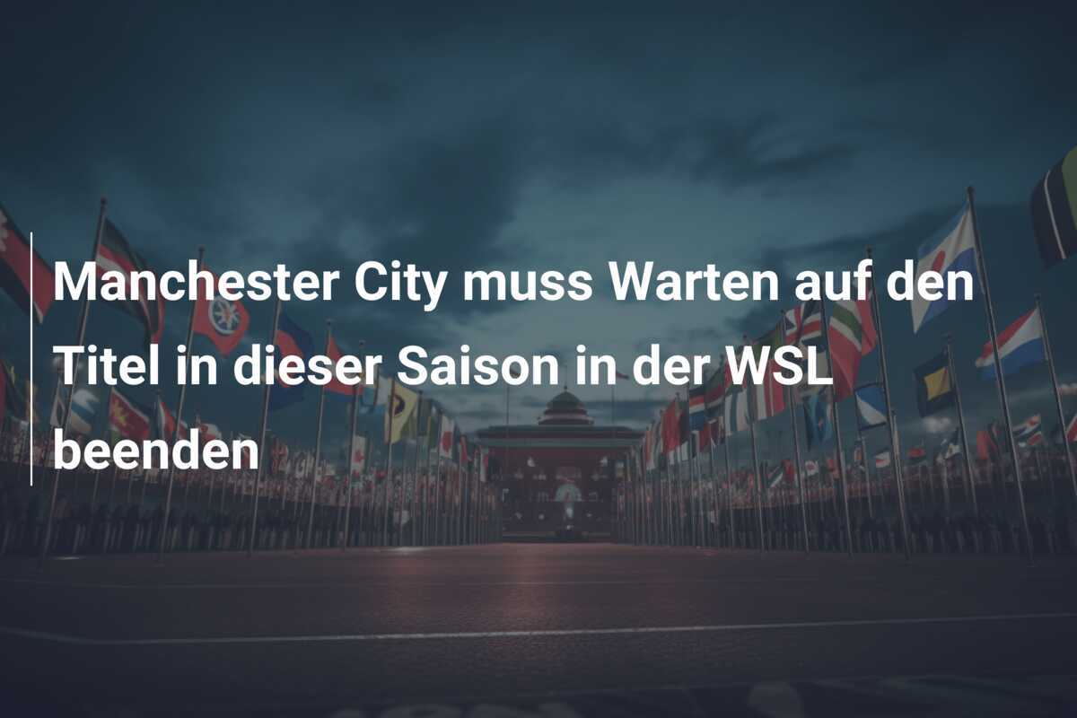 Manchester City muss Warten auf den Titel in dieser Saison in der WSL beenden