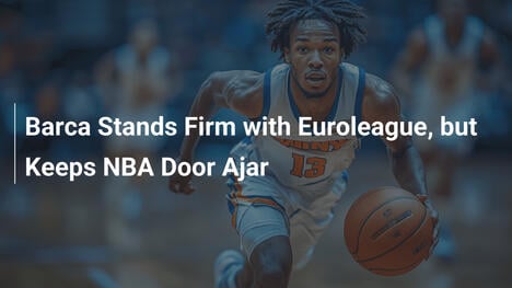 Barca bleibt der Euroleague treu, hält NBA-Tür offen