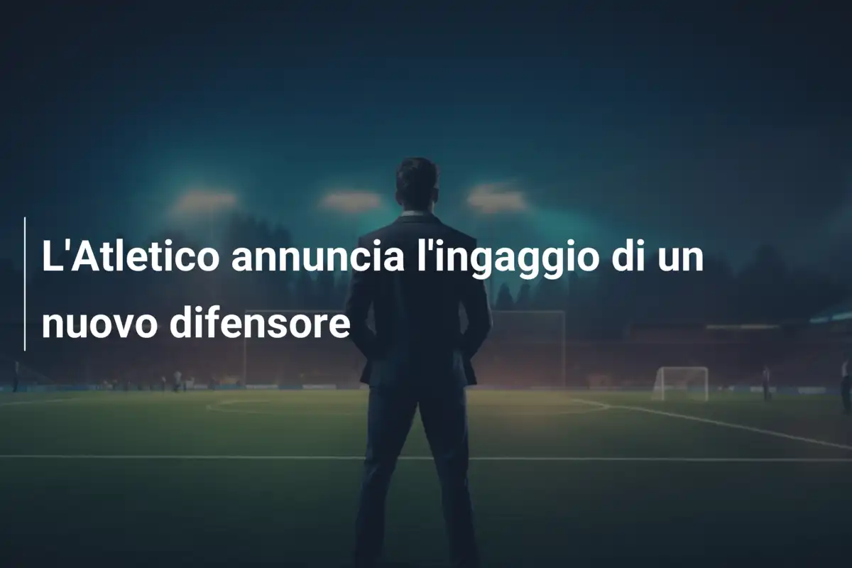 L'Atletico annuncia l'ingaggio di un nuovo difensore
