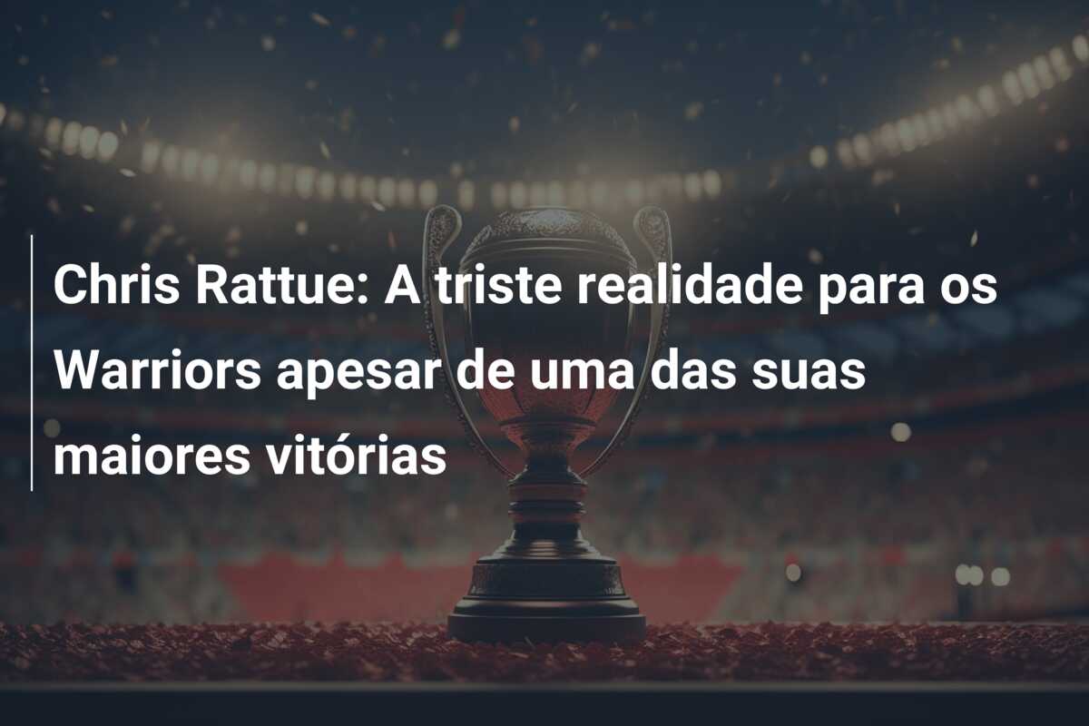 Chris Rattue: A triste realidade para os Warriors apesar de uma das suas maiores vitórias