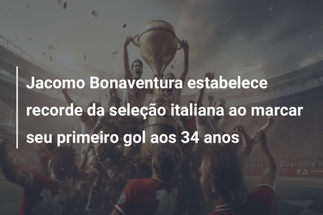 Jacomo Bonaventura estabelece recorde da seleção italiana ao marcar seu primeiro gol aos 34 anos
