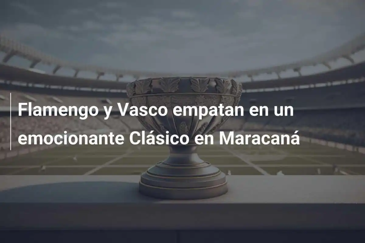 Flamengo y Vasco empatan en un emocionante Clásico en Maracaná