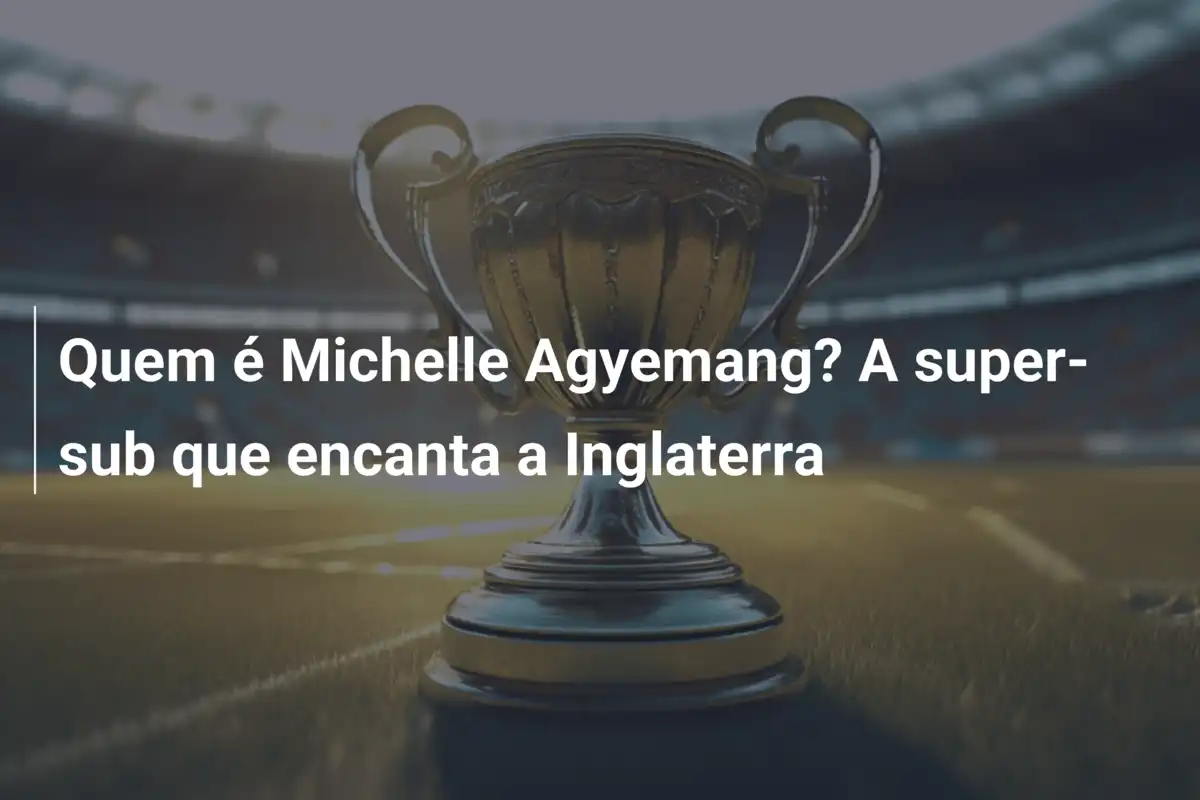 Quem é Michelle Agyemang? A super-sub que encanta a Inglaterra