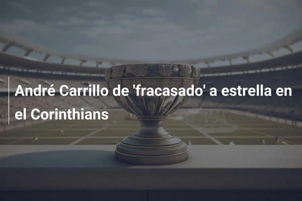 André Carrillo de 'fracasado' a estrella en el Corinthians