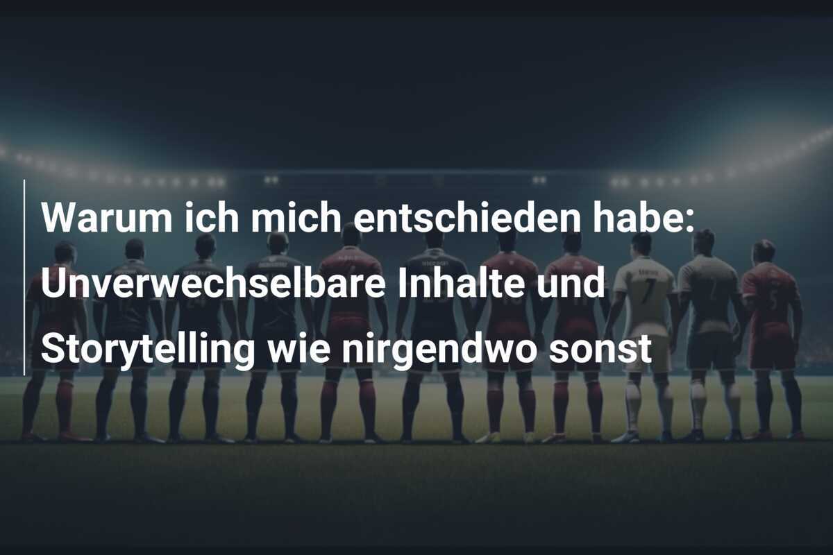 Warum ich mich entschieden habe: Unverwechselbare Inhalte und Storytelling wie nirgendwo sonst