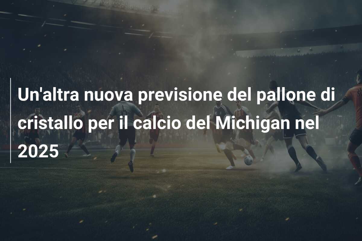 Un’altra nuova previsione del pallone di cristallo per il calcio del Michigan nel 2025
