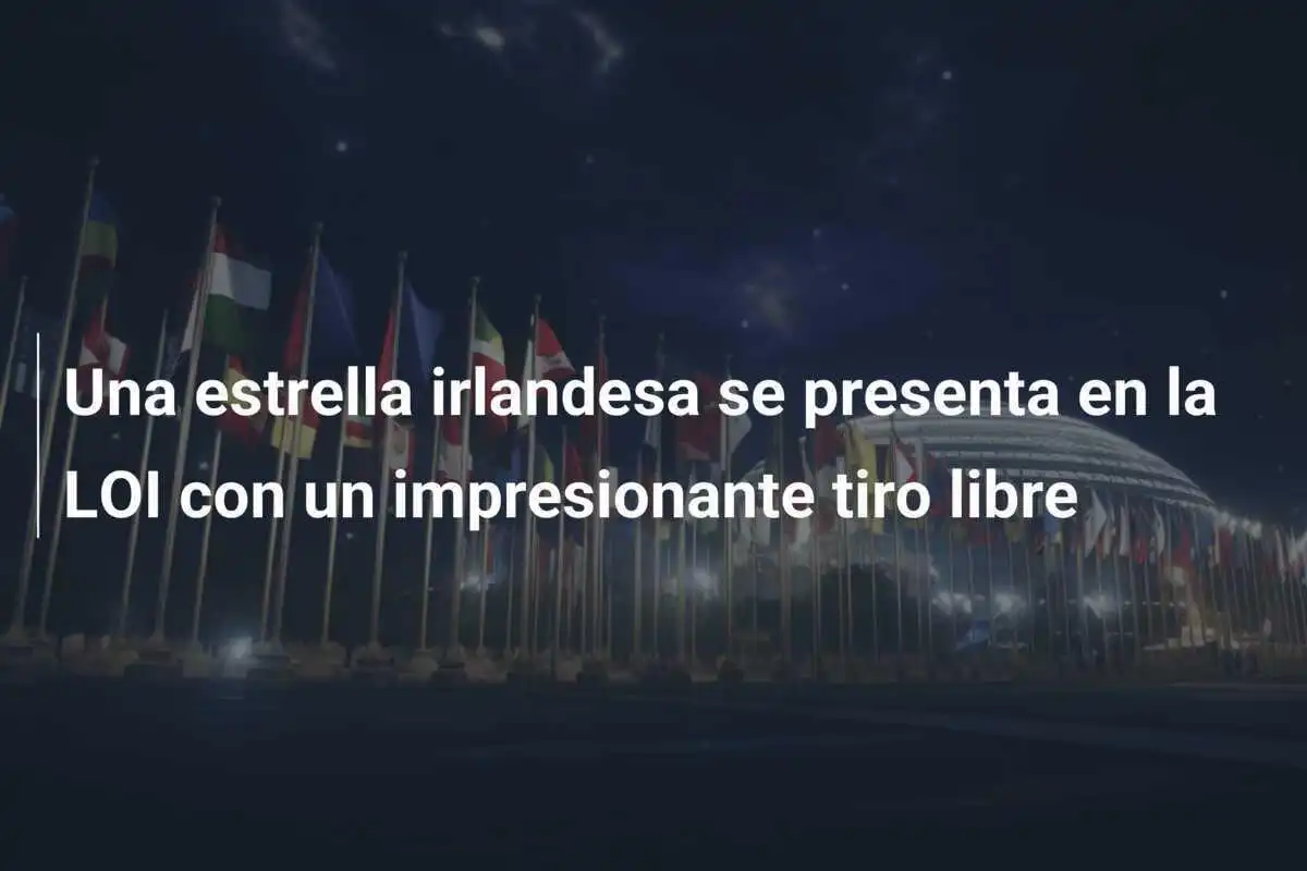 Una estrella irlandesa se presenta en la LOI con un impresionante tiro libre