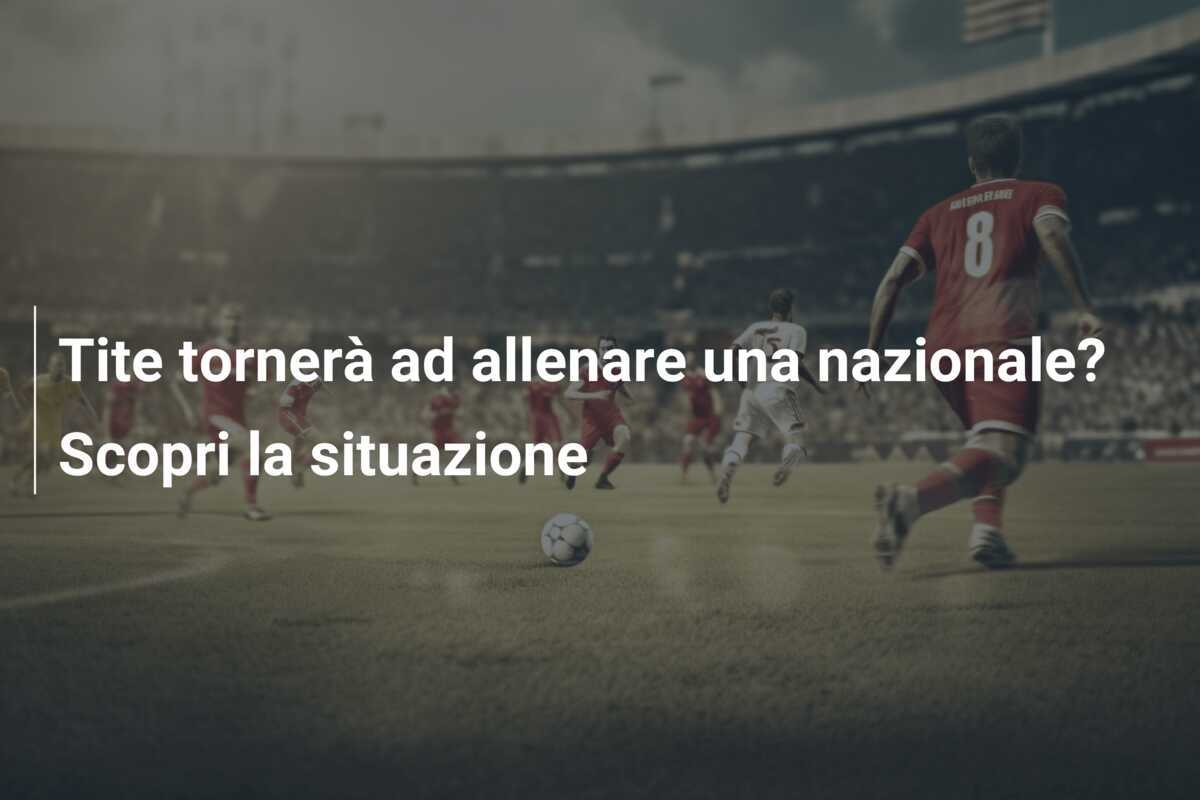 Tite tornerà ad allenare una nazionale? Scopri la situazione