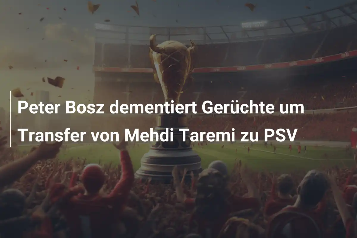 Peter Bosz dementiert Gerüchte um Transfer von Mehdi Taremi zu PSV