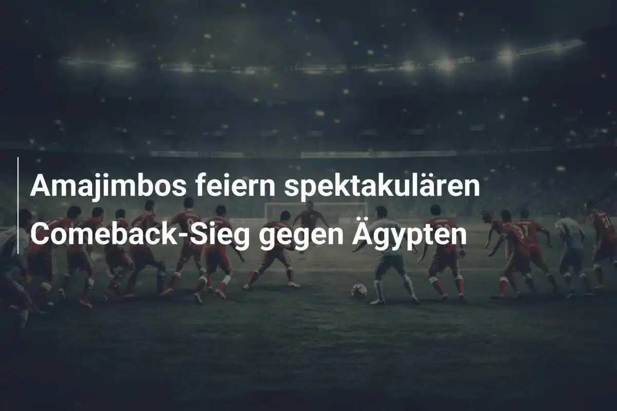 Amajimbos feiern spektakulären Comeback-Sieg gegen Ägypten
