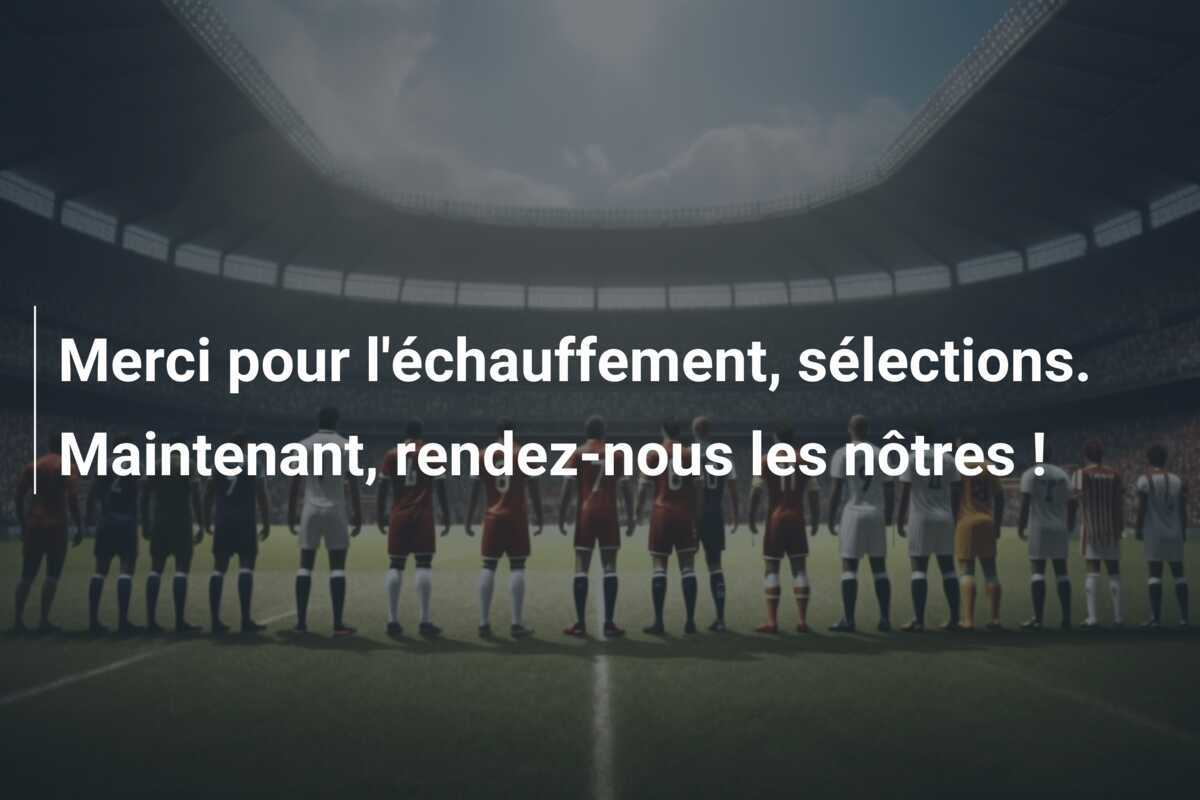 Merci pour l'échauffement, sélections. Maintenant, rendez-nous les nôtres !